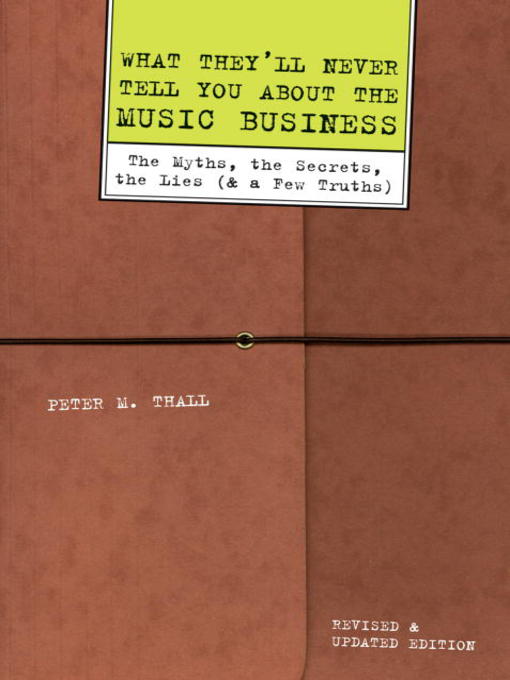 Title details for What They'll Never Tell You About the Music Business by Peter M. Thall - Available